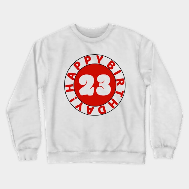 Happy 23rd birthday Crewneck Sweatshirt by colorsplash